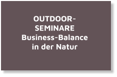 OUTDOOR- SEMINARE Business-Balance in der Natur